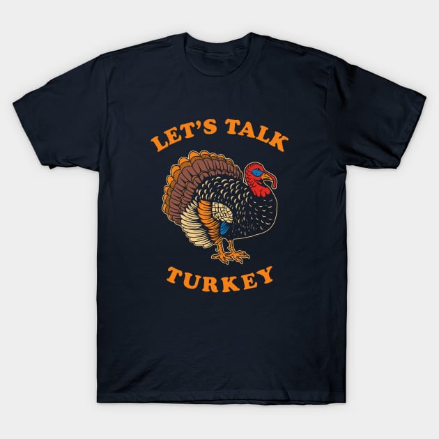 Let's Talk Turkey T-Shirt by dumbshirts